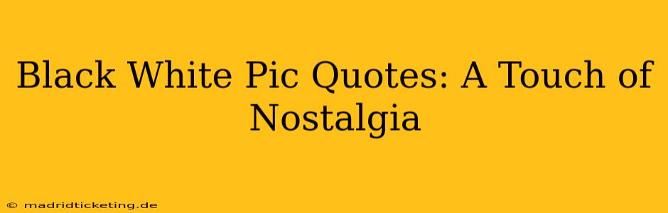 Black White Pic Quotes: A Touch of Nostalgia