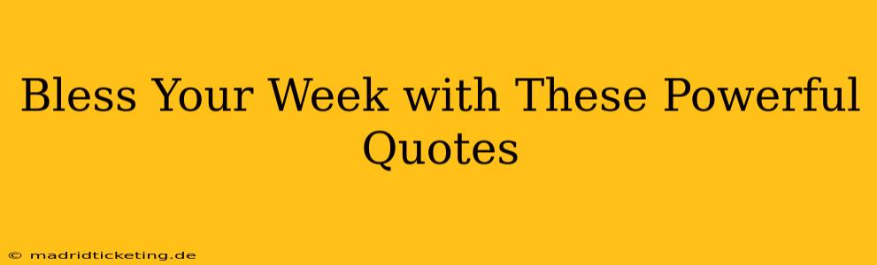 Bless Your Week with These Powerful Quotes