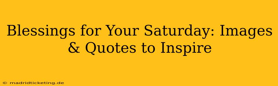 Blessings for Your Saturday: Images & Quotes to Inspire