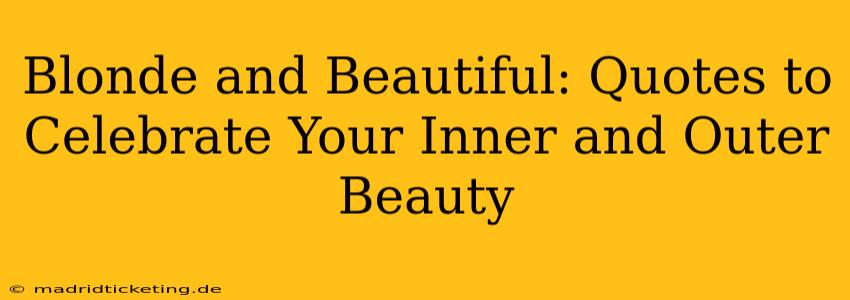Blonde and Beautiful: Quotes to Celebrate Your Inner and Outer Beauty