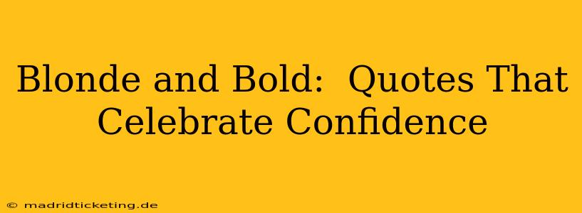 Blonde and Bold:  Quotes That Celebrate Confidence