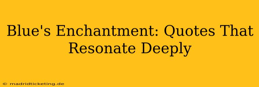 Blue's Enchantment: Quotes That Resonate Deeply