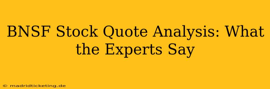 BNSF Stock Quote Analysis: What the Experts Say