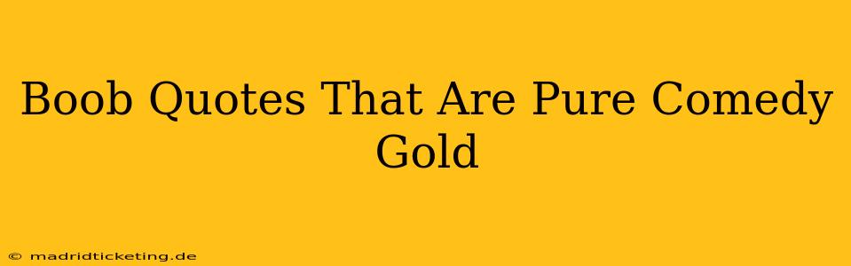 Boob Quotes That Are Pure Comedy Gold Boob Quotes That Are Pure Comedy Gold