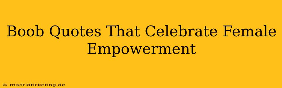 Boob Quotes That Celebrate Female Empowerment