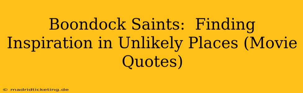 Boondock Saints:  Finding Inspiration in Unlikely Places (Movie Quotes)