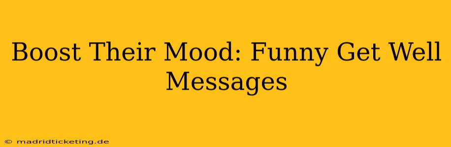 Boost Their Mood: Funny Get Well Messages