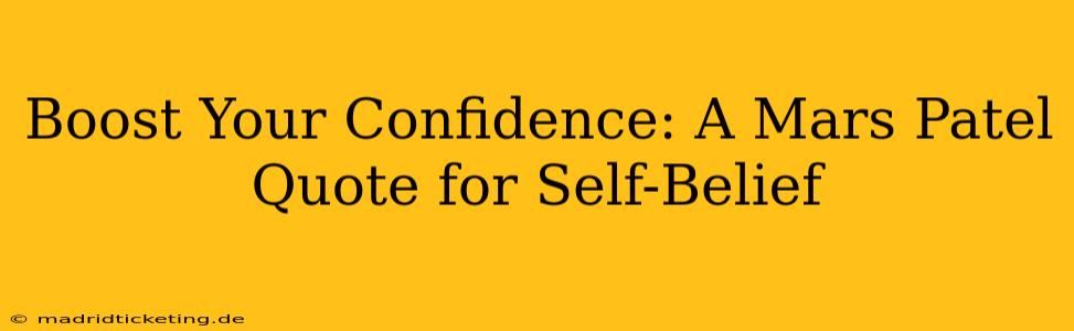 Boost Your Confidence: A Mars Patel Quote for Self-Belief