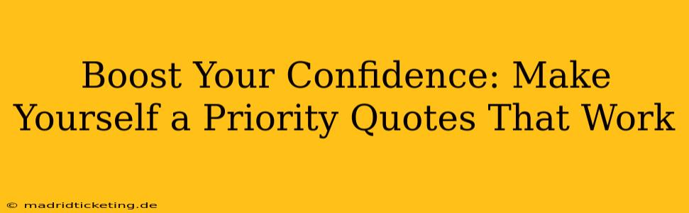 Boost Your Confidence: Make Yourself a Priority Quotes That Work