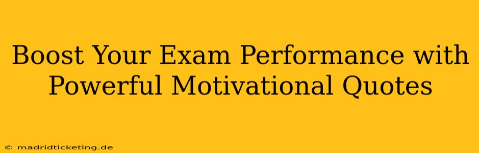 Boost Your Exam Performance with Powerful Motivational Quotes