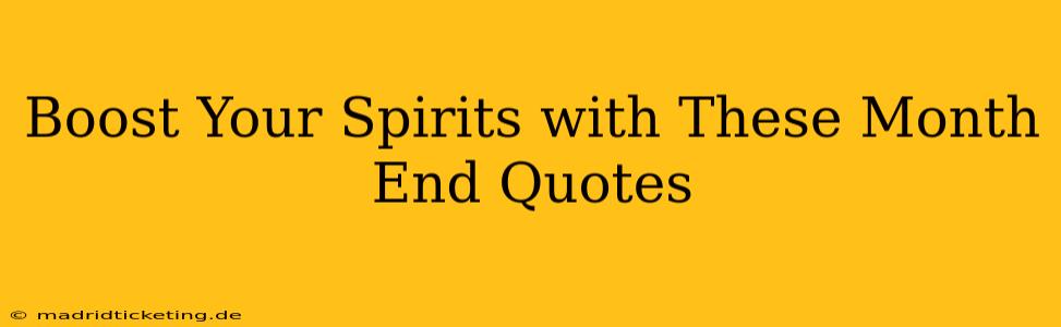 Boost Your Spirits with These Month End Quotes