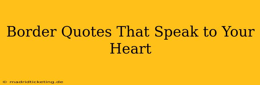 Border Quotes That Speak to Your Heart