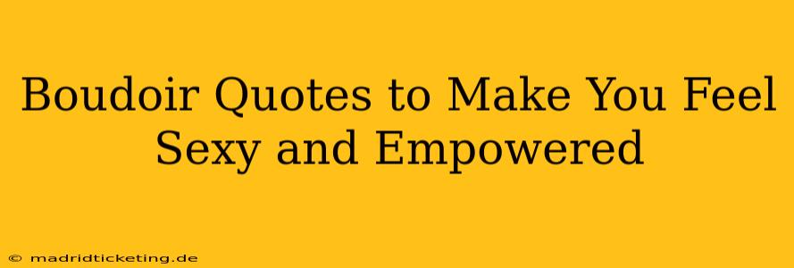 Boudoir Quotes to Make You Feel Sexy and Empowered