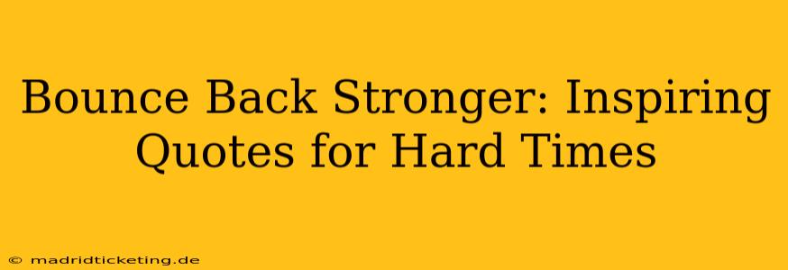 Bounce Back Stronger: Inspiring Quotes for Hard Times