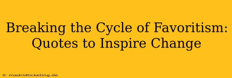 Breaking the Cycle of Favoritism: Quotes to Inspire Change