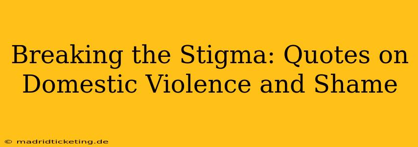 Breaking the Stigma: Quotes on Domestic Violence and Shame