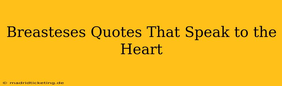 Breasteses Quotes That Speak to the Heart