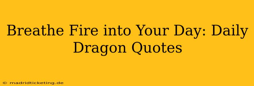 Breathe Fire into Your Day: Daily Dragon Quotes