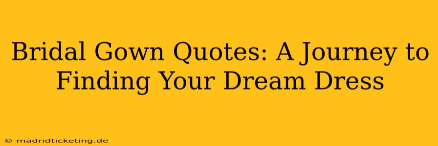 Bridal Gown Quotes: A Journey to Finding Your Dream Dress