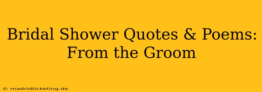 Bridal Shower Quotes & Poems:  From the Groom