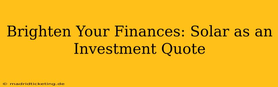 Brighten Your Finances: Solar as an Investment Quote