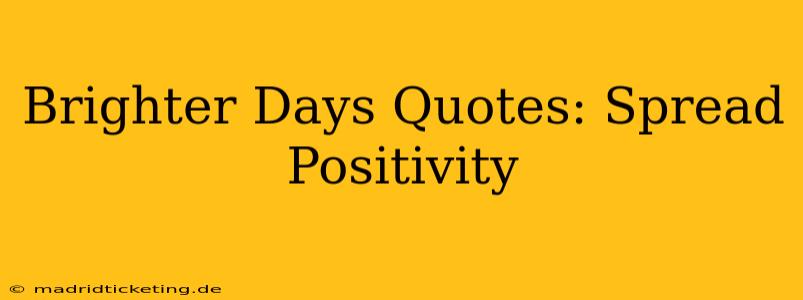 Brighter Days Quotes: Spread Positivity