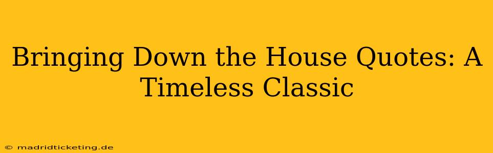 Bringing Down the House Quotes: A Timeless Classic