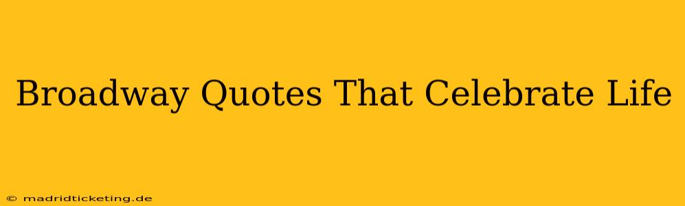 Broadway Quotes That Celebrate Life