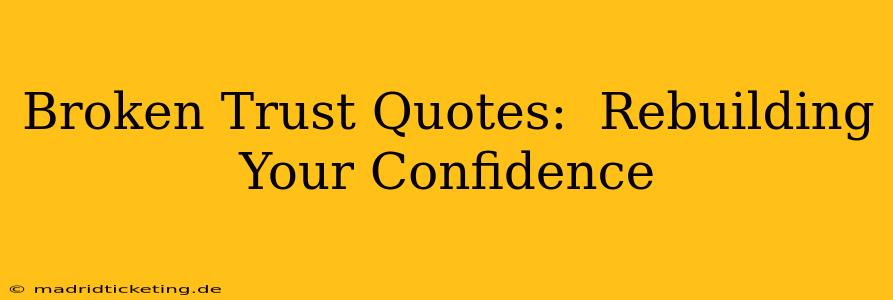 Broken Trust Quotes:  Rebuilding Your Confidence