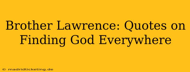 Brother Lawrence: Quotes on Finding God Everywhere
