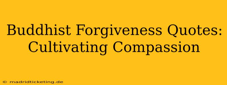 Buddhist Forgiveness Quotes: Cultivating Compassion