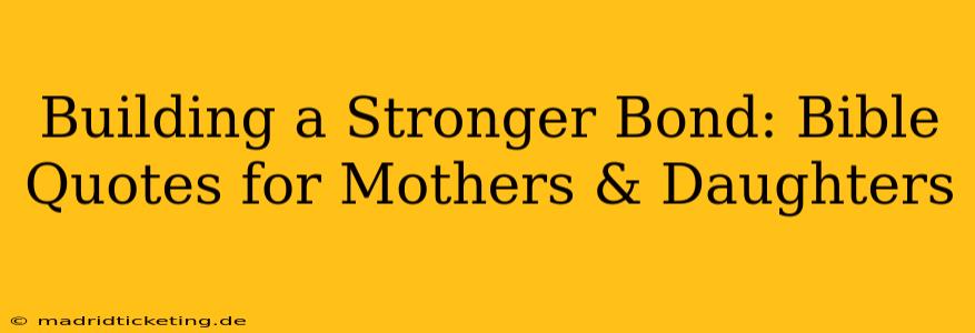 Building a Stronger Bond: Bible Quotes for Mothers & Daughters
