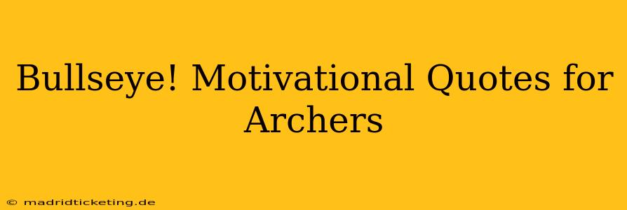 Bullseye! Motivational Quotes for Archers