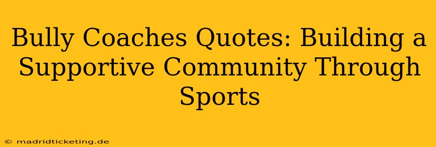 Bully Coaches Quotes: Building a Supportive Community Through Sports