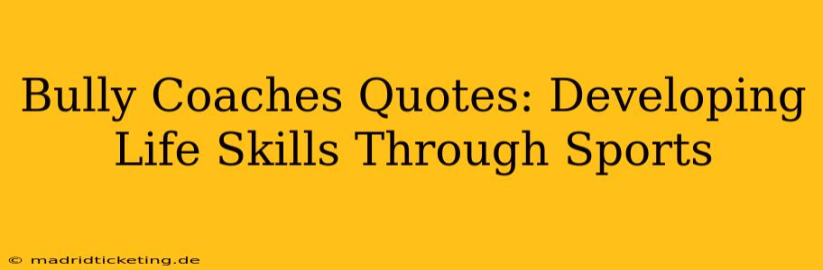 Bully Coaches Quotes: Developing Life Skills Through Sports