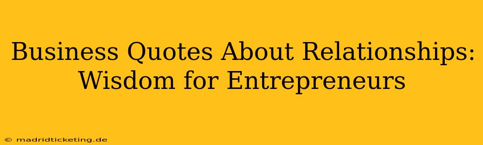 Business Quotes About Relationships: Wisdom for Entrepreneurs