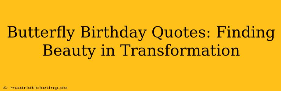 Butterfly Birthday Quotes: Finding Beauty in Transformation