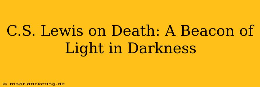 C.S. Lewis on Death: A Beacon of Light in Darkness