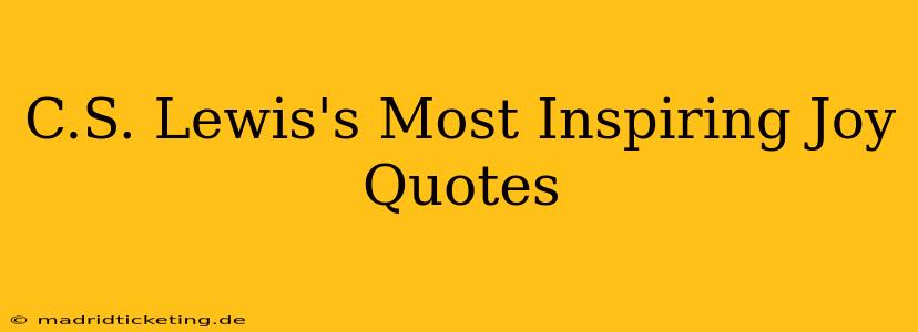 C.S. Lewis's Most Inspiring Joy Quotes
