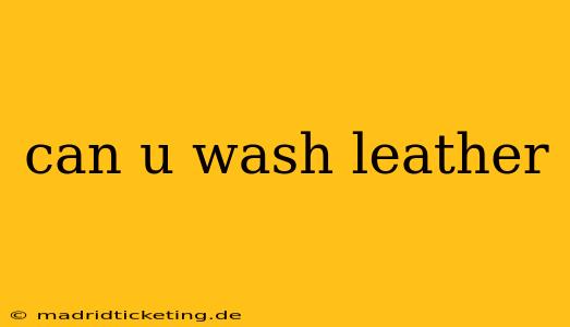 can u wash leather