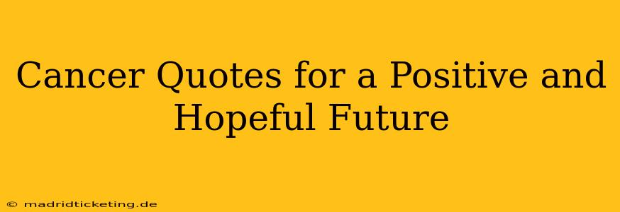 Cancer Quotes for a Positive and Hopeful Future