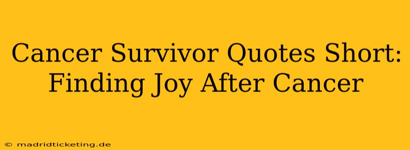 Cancer Survivor Quotes Short: Finding Joy After Cancer