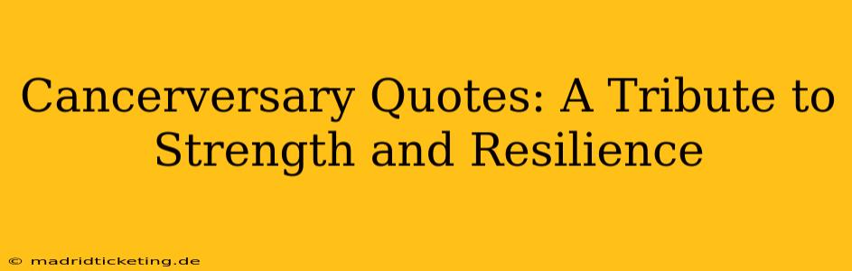 Cancerversary Quotes: A Tribute to Strength and Resilience