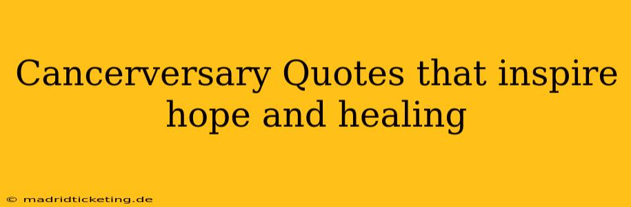 Cancerversary Quotes that inspire hope and healing