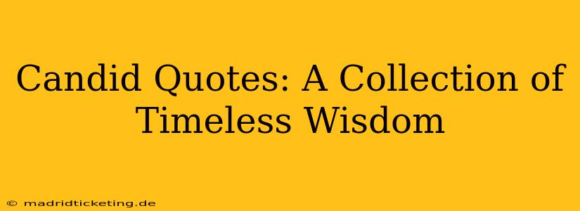 Candid Quotes: A Collection of Timeless Wisdom