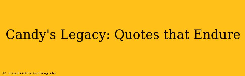 Candy's Legacy: Quotes that Endure
