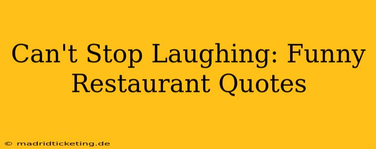 Can't Stop Laughing: Funny Restaurant Quotes