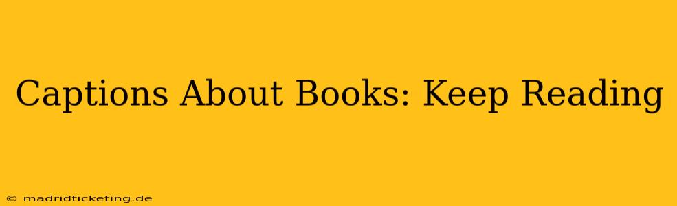 Captions About Books: Keep Reading