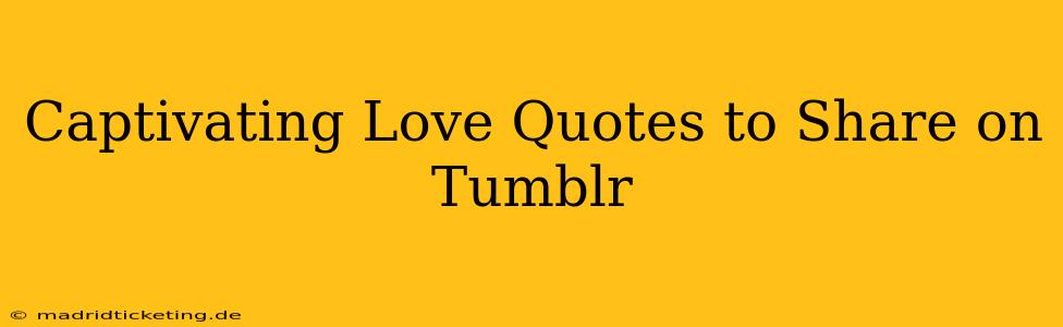 Captivating Love Quotes to Share on Tumblr
