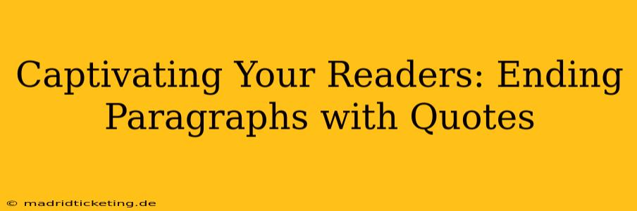 Captivating Your Readers: Ending Paragraphs with Quotes